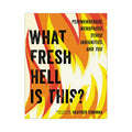 Book cover: What Fresh Hell Is This? perimenopause, menopause, other indignities, and you